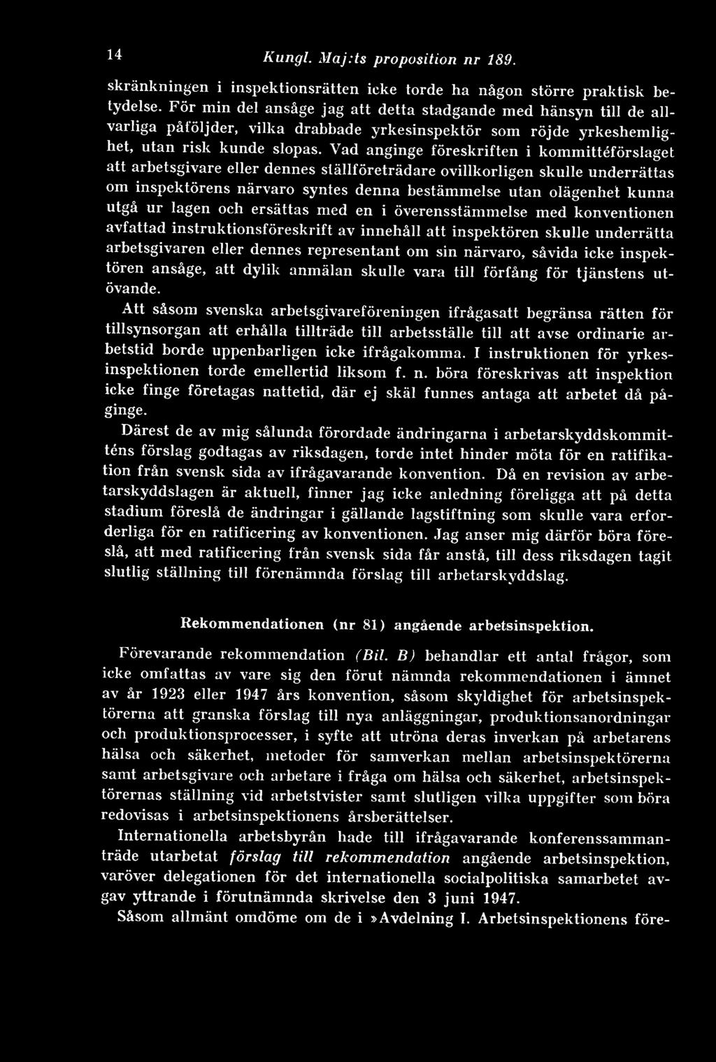 Vad anginge föreskriften i kommittéförslaget att arbetsgivare eller dennes ställföreträdare ovillkorligen skulle underrättas om inspektörens närvaro syntes denna bestämmelse utan olägenhet kunna utgå