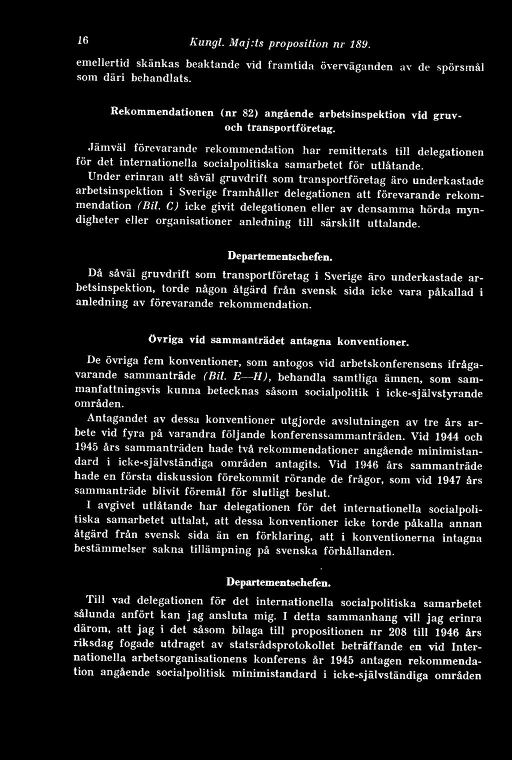 Jämväl förevarande rekommendation har remitterats till delegationen för det internationella socialpolitiska samarbetet för utlåtande.