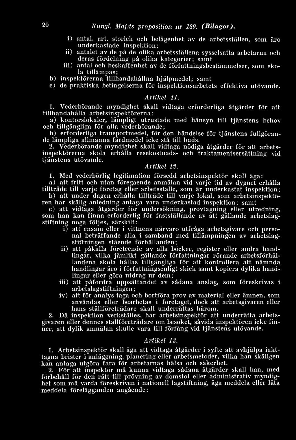 kategorier; samt iii) antal och beskaffenhet av de författningsbestämmelser, som skola tillämpas; b) inspektörerna tillhandahållna hjälpmedel; samt c) de praktiska betingelserna för