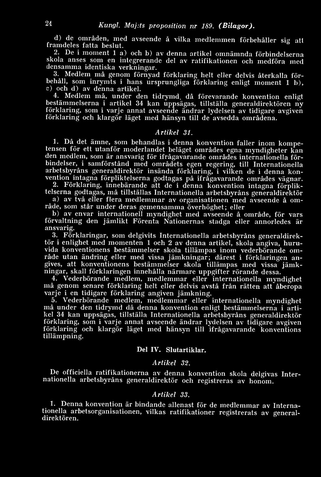 Medlem må genom förnyad förklaring helt eller delvis återkalla förbehåll, som inrymts i hans ursprungliga förklaring enligt moment 1 b), c) och d) av denna artikel. 4.