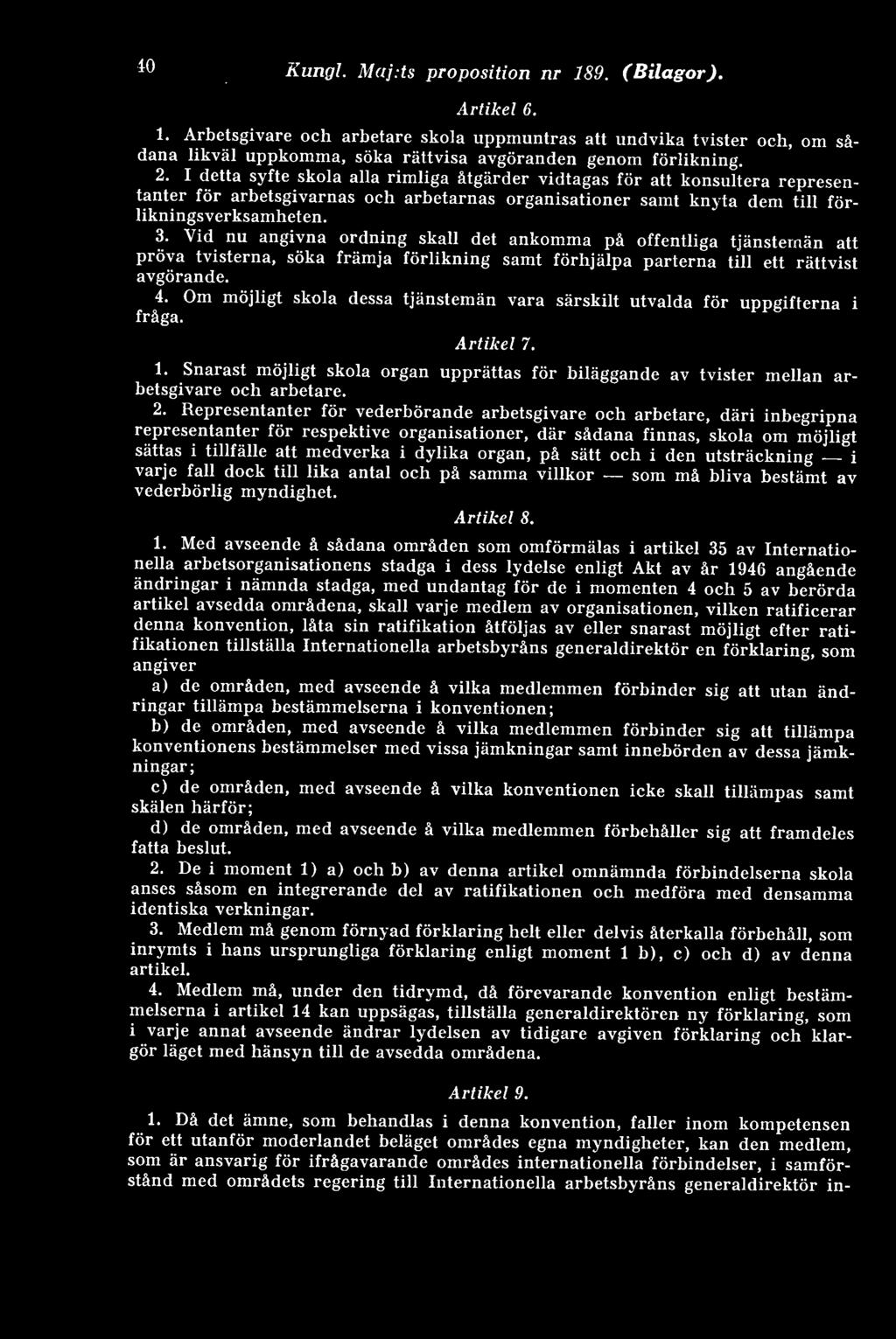 Vid nu angivna ordning skall det ankomma på offentliga tjänstemän att pröva tvisterna, söka främja förlikning samt förhjälpa parterna till ett rättvist avgörande. 4.