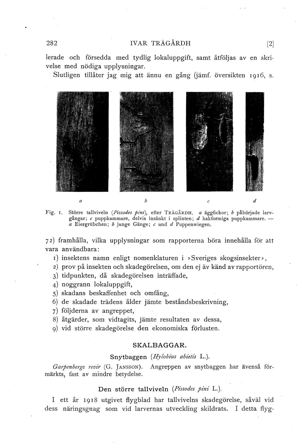 282 IVAR TRÄGÅRDH [2] lerade och försedda med tydlig lokaluppgift, samt åtföljas av en skrivelse med nödiga upplysningar. Slutligen tillåter jag mig att ännu en gång (jämf. översikten r 9 I 6, s.