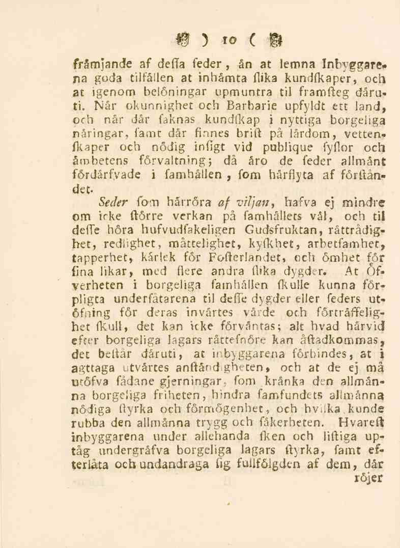 10 främjande af deila feder, ån at lemna Inbyggarena goda tilfållen at inhämta flika kundfkaper, och at igenom belöningar upmuntra til framftcg dåruti.