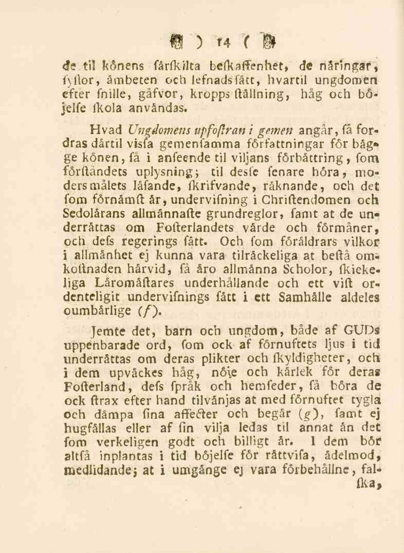 14 <fe ti! könens fårfkilta befkaffenhet, de näringar, i) Hor, ämbeten och lefnadsfått, hvarcil ungdomen efter fniile, gäfvor, kropps (fällning, håg och böjelfe ikola användas.