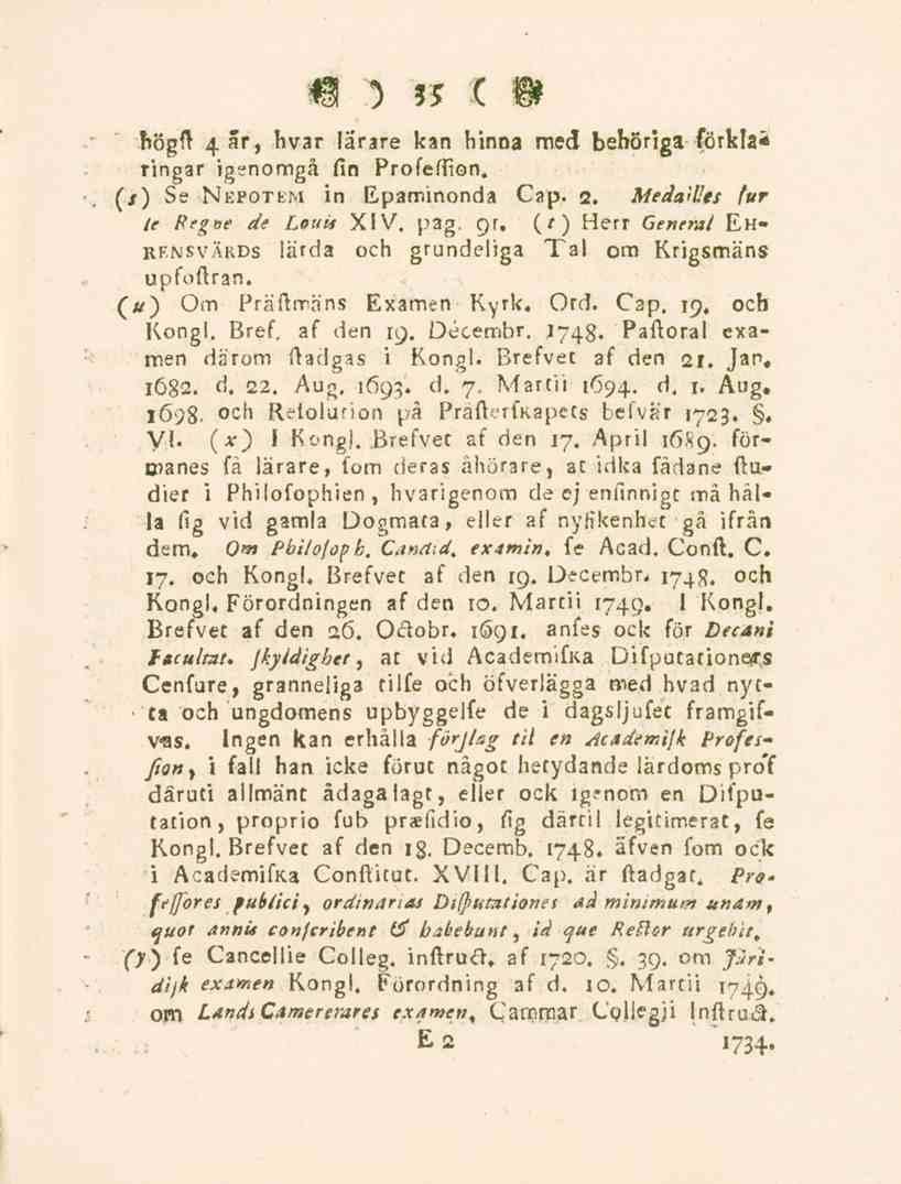35 högft 4 ar, hvar larsre kan hinna med behöriga förklaringar igenomgå fin Profeftion. (s) Se Nepotfm in Epaminonda Cap. 2. Meda<Uts (ur le Rrgae de Louis XIV. pag. Qf. (r) Herr General Ehrf.