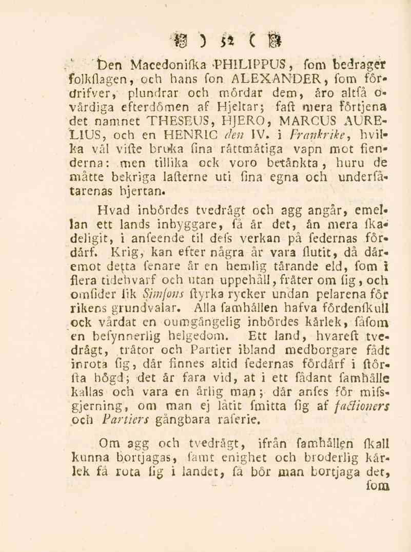 52 ' ben Macedonifka fom bedraget folkflagen, och hans fon ALEXANDER, fom förcfrifver, plundrar och mördar dem, åro altfå ö- vårdiga efterdömen af Hjeltar*.
