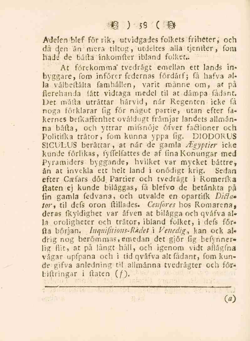 58 Adelen blef för rik, utvidgades folkets friheter, och då cteh ån '-mera tiltog, utdeites aiia tjender, fom hade de bada inkomder ibland folket.