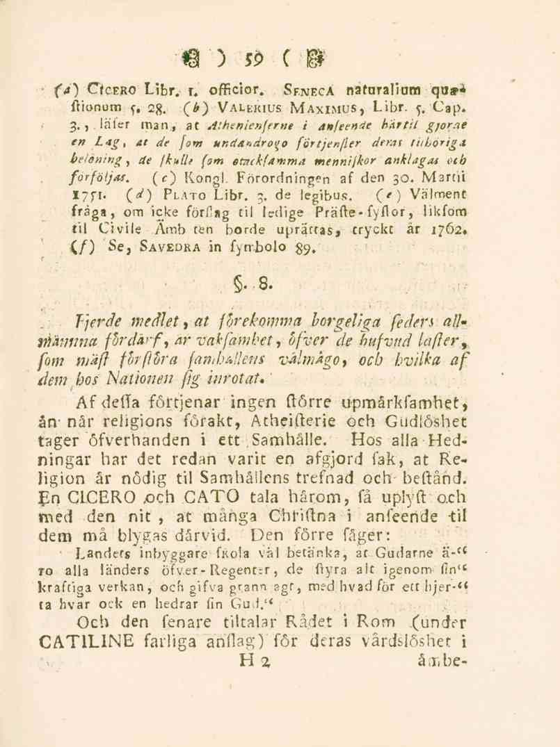 59 (a) OcERO Libr. t. officior. Sf.neca natnralium qus>i Aionum f, 2g. ( ) Valekius Maximus, Libr. <;, Cap. 3., laier man, at.i:henie?iferne i anfeenäe hårtil g/or.