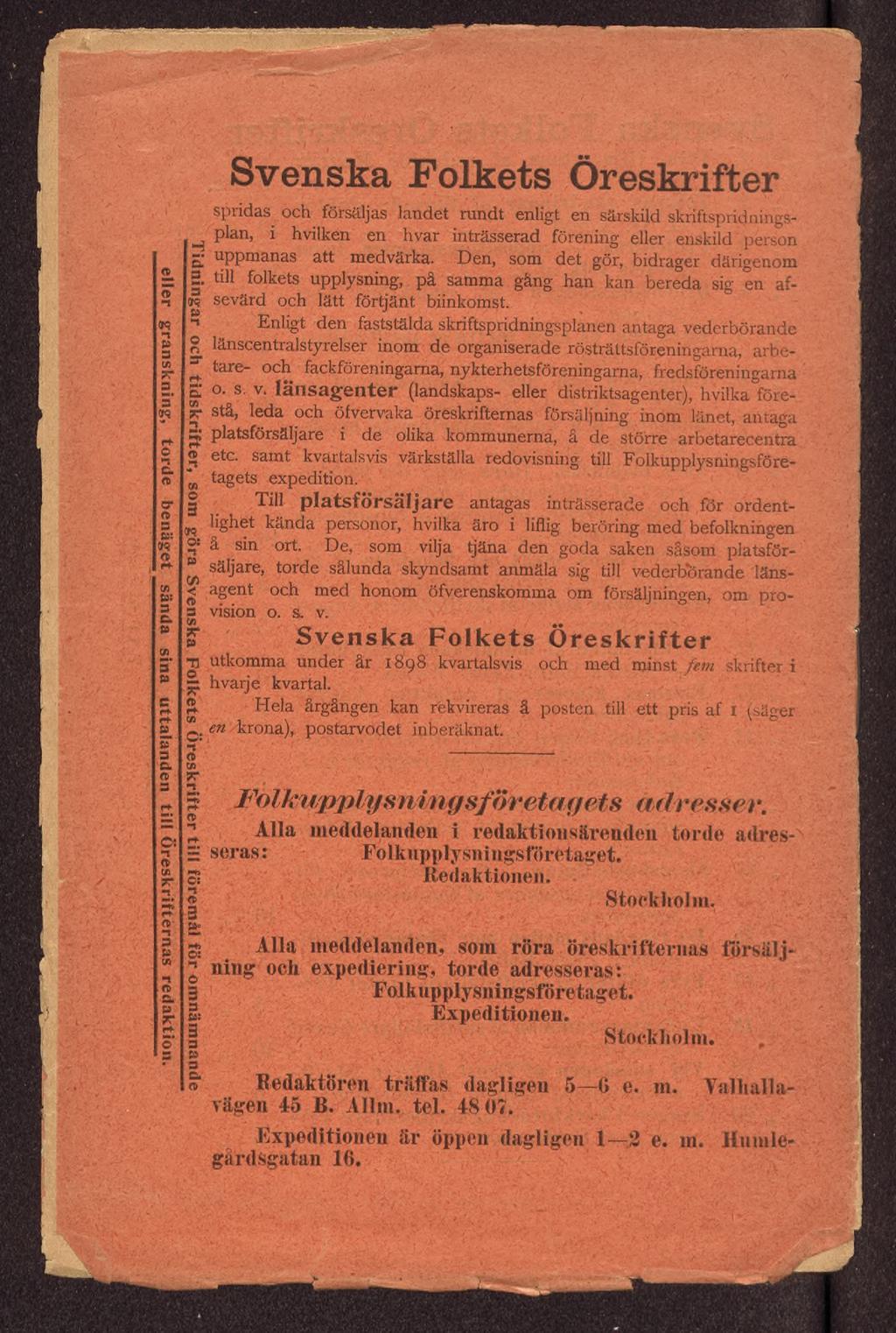 Tidningar och tidskrifter, som göra Svenska Folkets Öreskrifter till föremål för omnämnande eller granskning, torde benäget sända sina uttalanden till Ö reskrifternas redaktion.