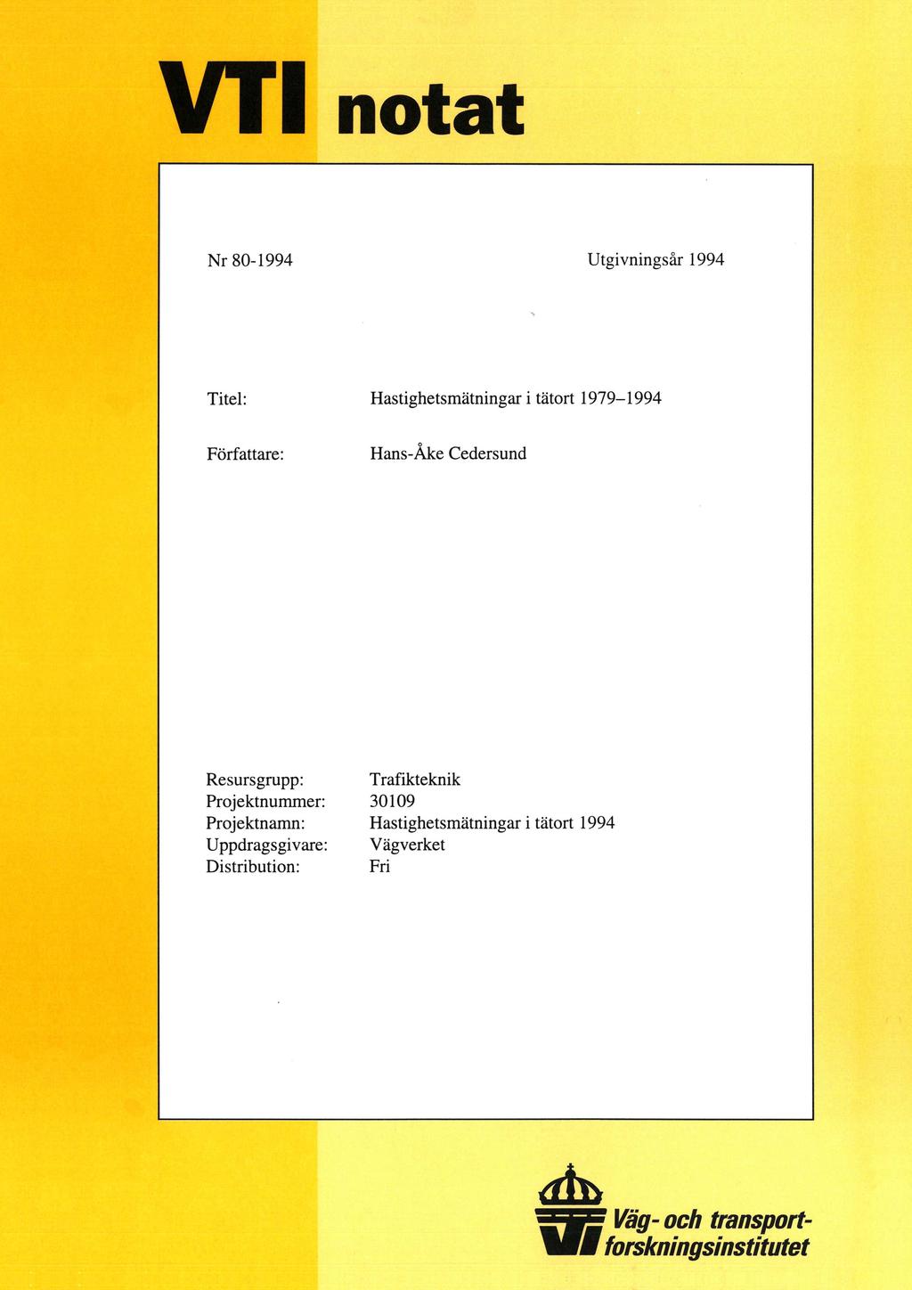 VT1 notat Nr 80-1994 Utgivningsår 1994 Titel: Hastighetsmätningar i tätort 1979-1994 Författare: Hans-Åke Cedersund Resursgrupp: Trafikteknik