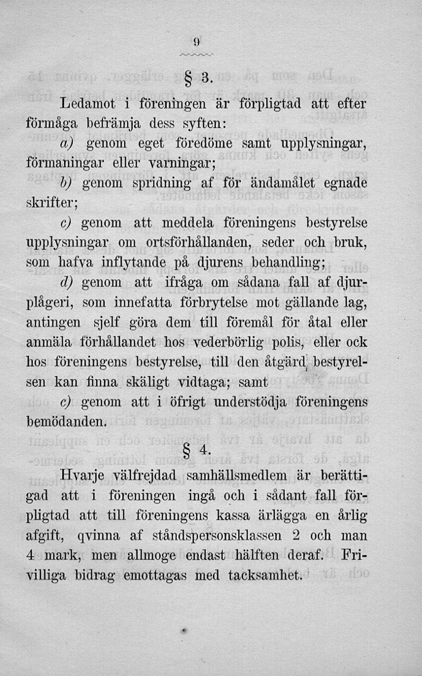 Ledamot i föreningen är förpligtad att efter förmåga befrämja dess syften: a) genom eget föredöme samt upplysningar, förmaningar eller varningar; b) genom spridning af för ändamålet egnade skrifter;