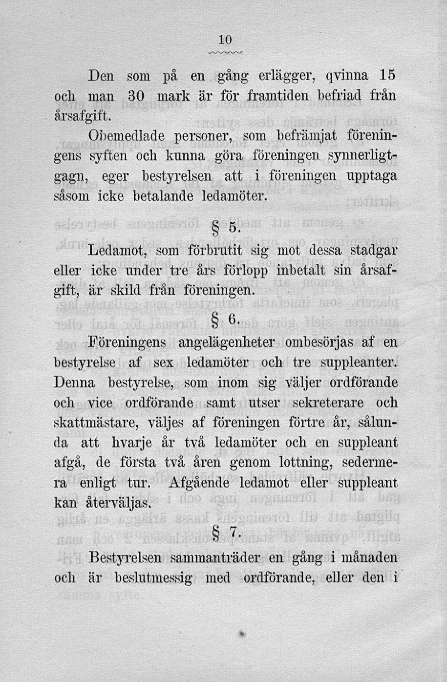 Den som på en gång erlägger, qvinna 15 och man 30 mark är för framtiden befriad från årsafgift.