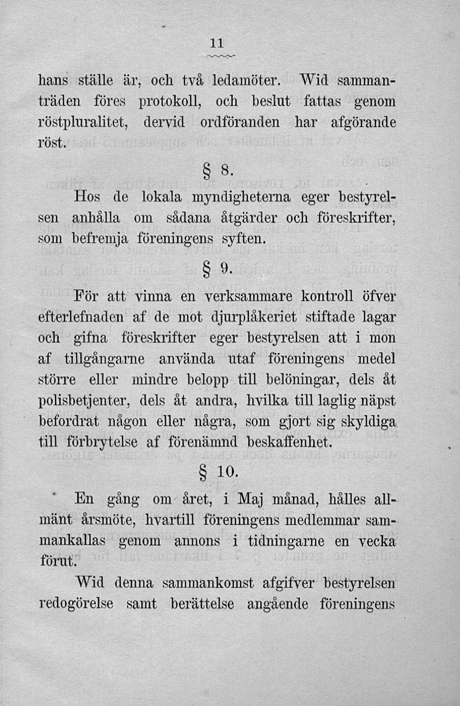 hans ställe är, och två ledamöter. Wid sammanträden föres protokoll, och beslut fattas genom röstpluralitet, dervid ordföranden har åtgörande röst.
