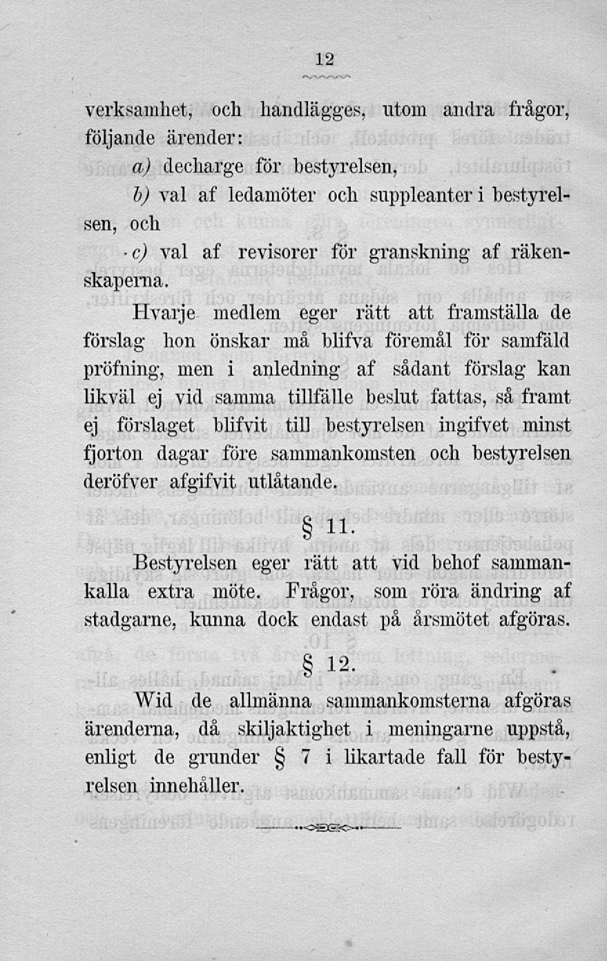 verksamhet, och handlagges, utom andra frågor, följande ärender: Tt) tör V6BtvreiBen, b) val af ledamöter och suppleanter i bestyreisen, och c) val af revisorer för granskning af räken skaperna.