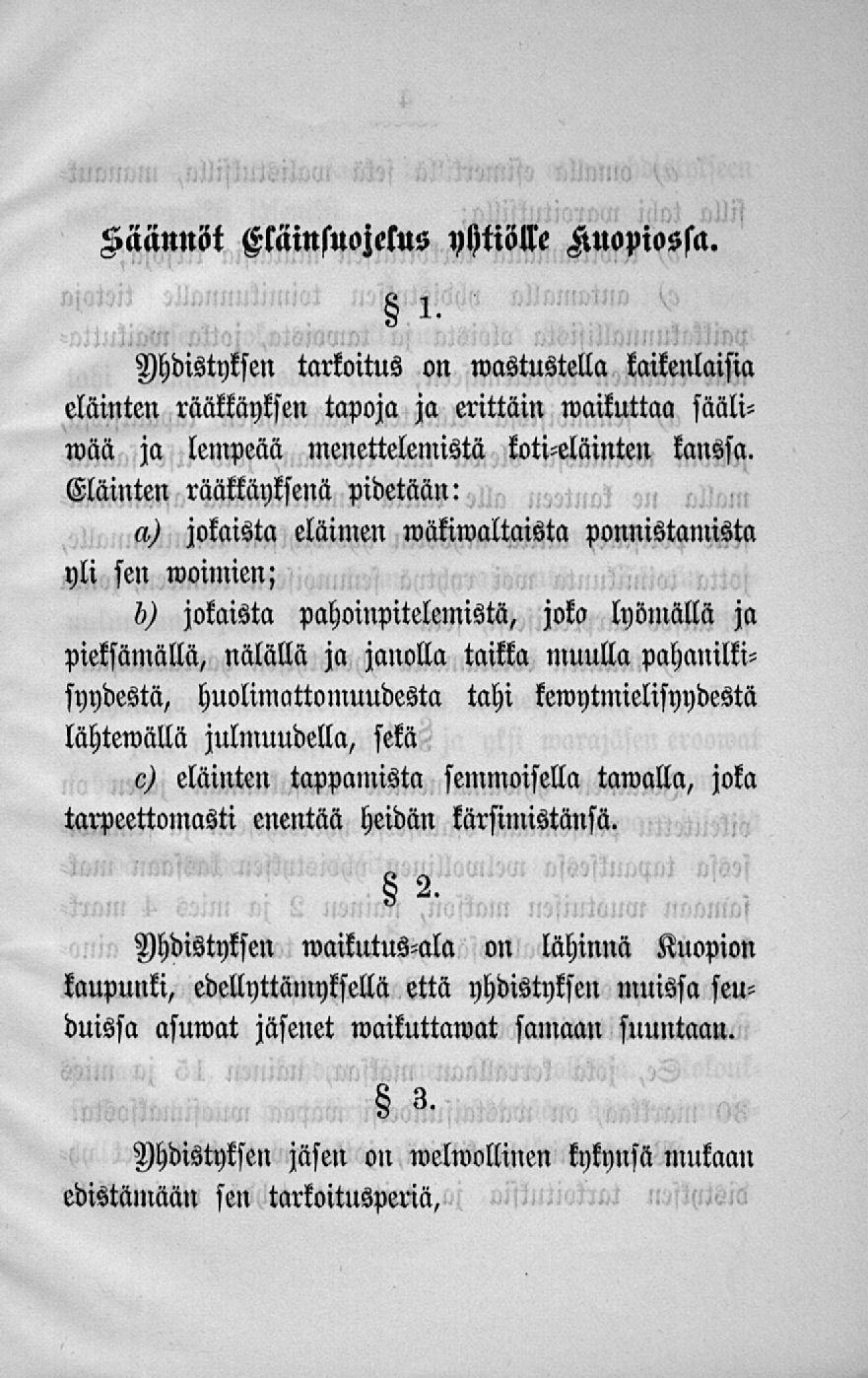 Käännöt Eläinsuojelus yhtiölle Auopisssa. Mdistyksen tarkoitus on»vastustella kaikenlaisia eläinten rääkkäyksen tapoja ja erittäin waikuttaa säälimää ja lentpeää menettelemistä koti-eläinten kanssa.