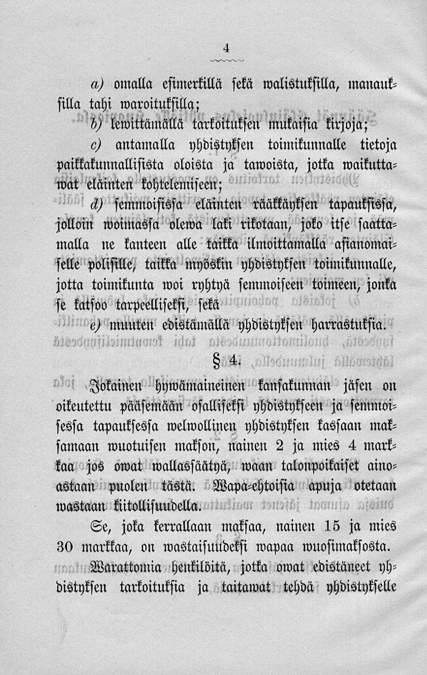 a.) omalla esimerkillä sekä «valistuksilla, manauksilla tahi maroituksilla; 5) lomittamalla tarkoituksen mukaisia kirjoja; g) antamalla yhdistyksen toimikunnalle tietoja paikkakunnallisista oloista