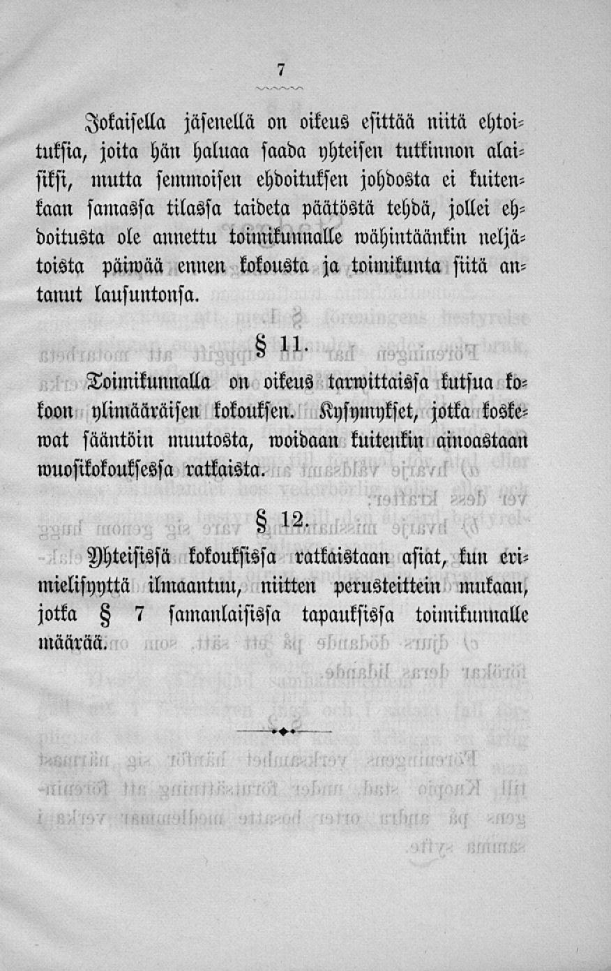 Jokaisella jäsenellä on oikeus esittää niitä ehtoiluksia, joita hän haluaa saada yhteisen tutkinnon alaisiksi, mutta semmoisen ehdoituksen johdosta ei kuitenkaan samassa tilassa taideta päätöstä