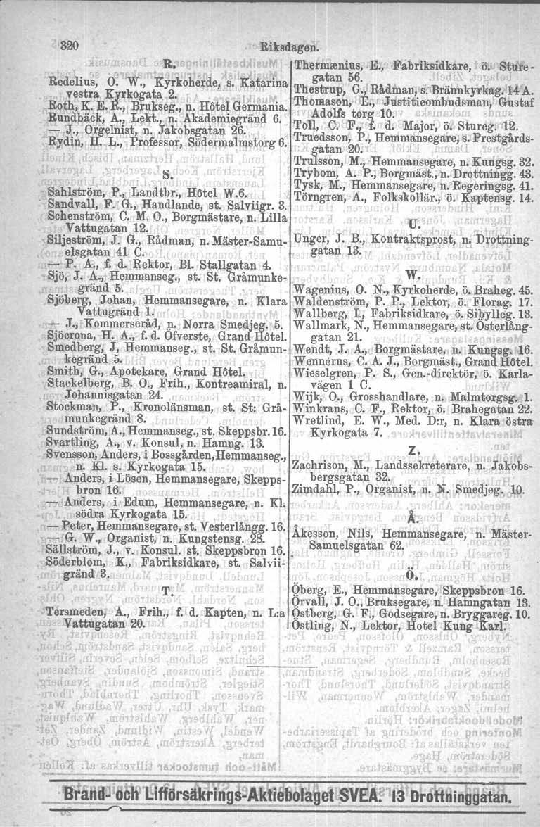 320 Riksdagen. R. fl'hermamius,,e., Fabriksidkare, o. Sture-,.". gatan 56 SJ' - J Redehus, O. 'W., Kyrkoherde, S" K:a~arma Thllstrup, G:,IRådinanl s:bräiidkytkag. 14A. i,: vestra Ky.rkogata,2. f. " 'Th' E' fl T f t 't "1-' d.