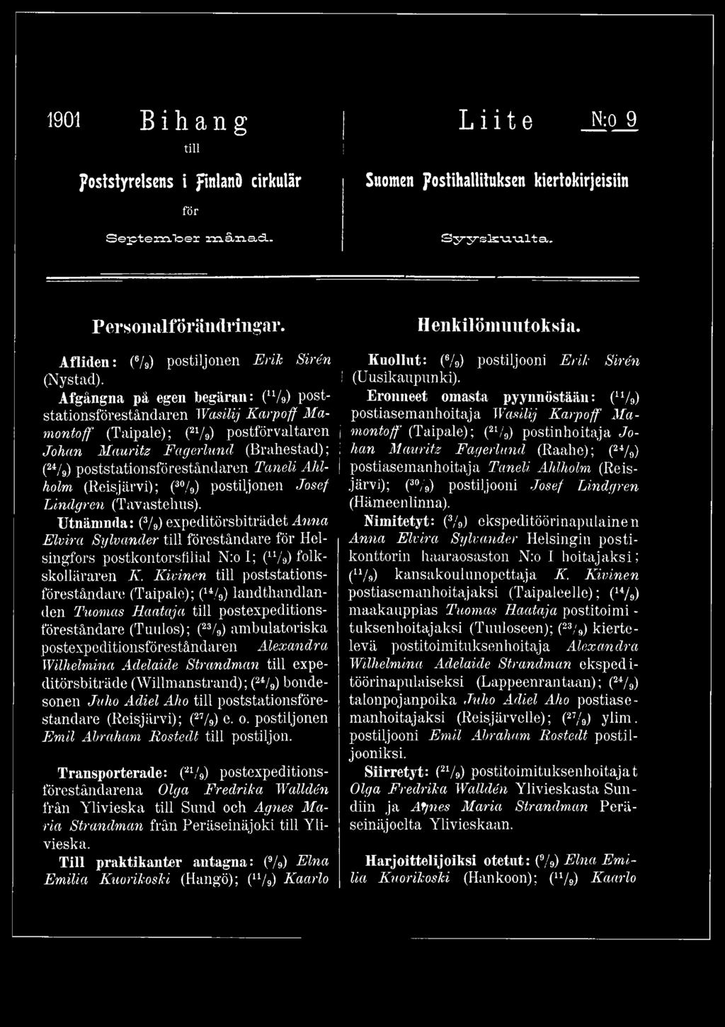 Utnämnda: (3/9) expeditörsbiträdet Anna Elvira Sylvander till föreståndare för Helsingfors postkontorsfilial N:o I; (u/9) folkskolläraren K.