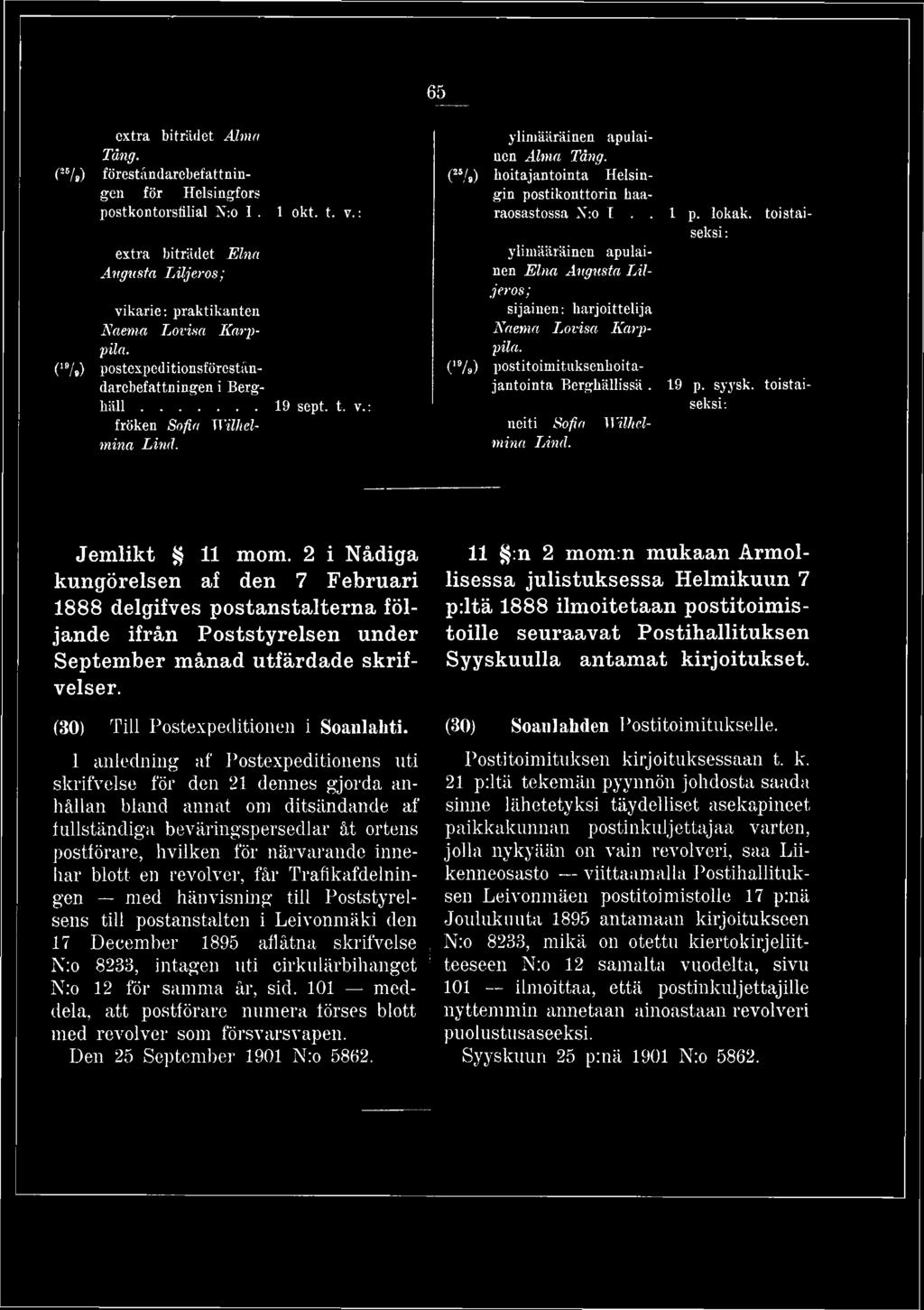 C5/») hoitajantointa Helsingin postikonttorin haaraosastossa N:o I.. 1 p. lokak. toistaiseksi : ylimääräinen apulainen Elna Augusta Liljeros; sijainen: harjoittelija Naema Lovisa Kauppila.