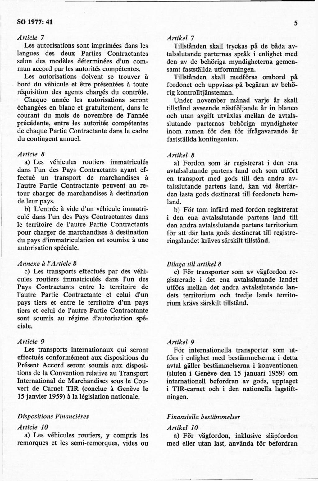 Article 7 Les autorisations sont imprimées dans les Iangues des deux Parties Contractantes selon des modéles déterminées d un commun accord par les autorités compétentes.