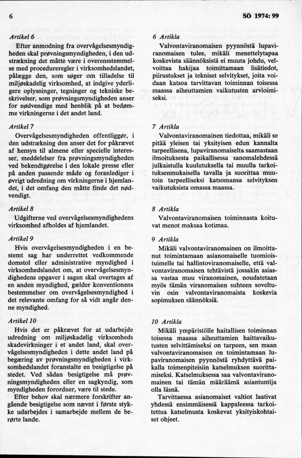 Artikel 6 Efter anmodning fra overvågelsesmyndigheden skal pr0vningsmyndigheden, i den udstraekning det måtte vaere i overensstemmelse med procedureregler i virksomhedslandet, pålaegge den, som s0ger