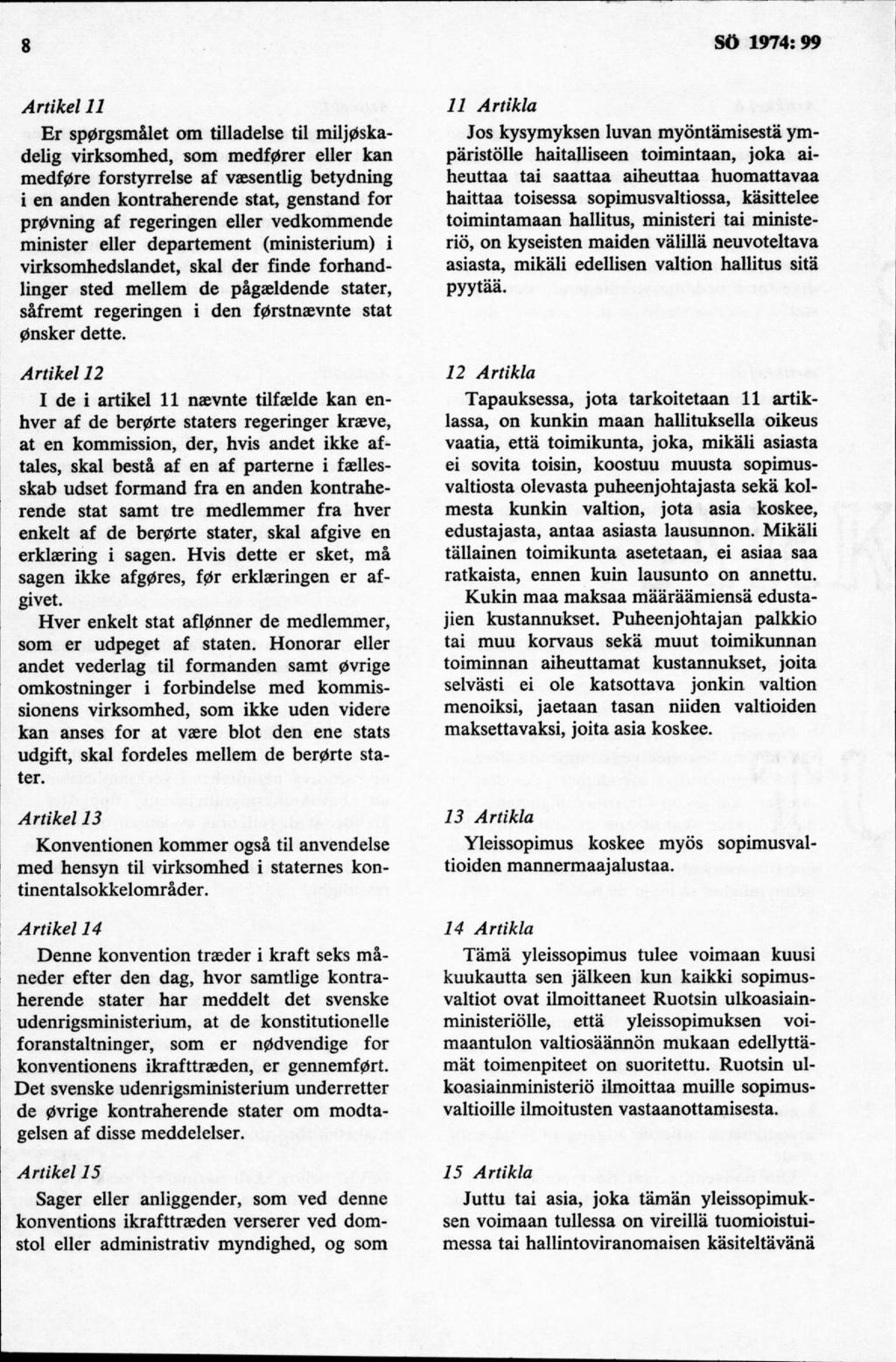 Artikel 11 Er sp0rgsmålet om tilladelse til miljpskadelig virksomhed, som medf0rer eller kan medf0re forstyrrelse af vaesentlig betydning i en anden kontraherende stat, genstand for pr0vning af