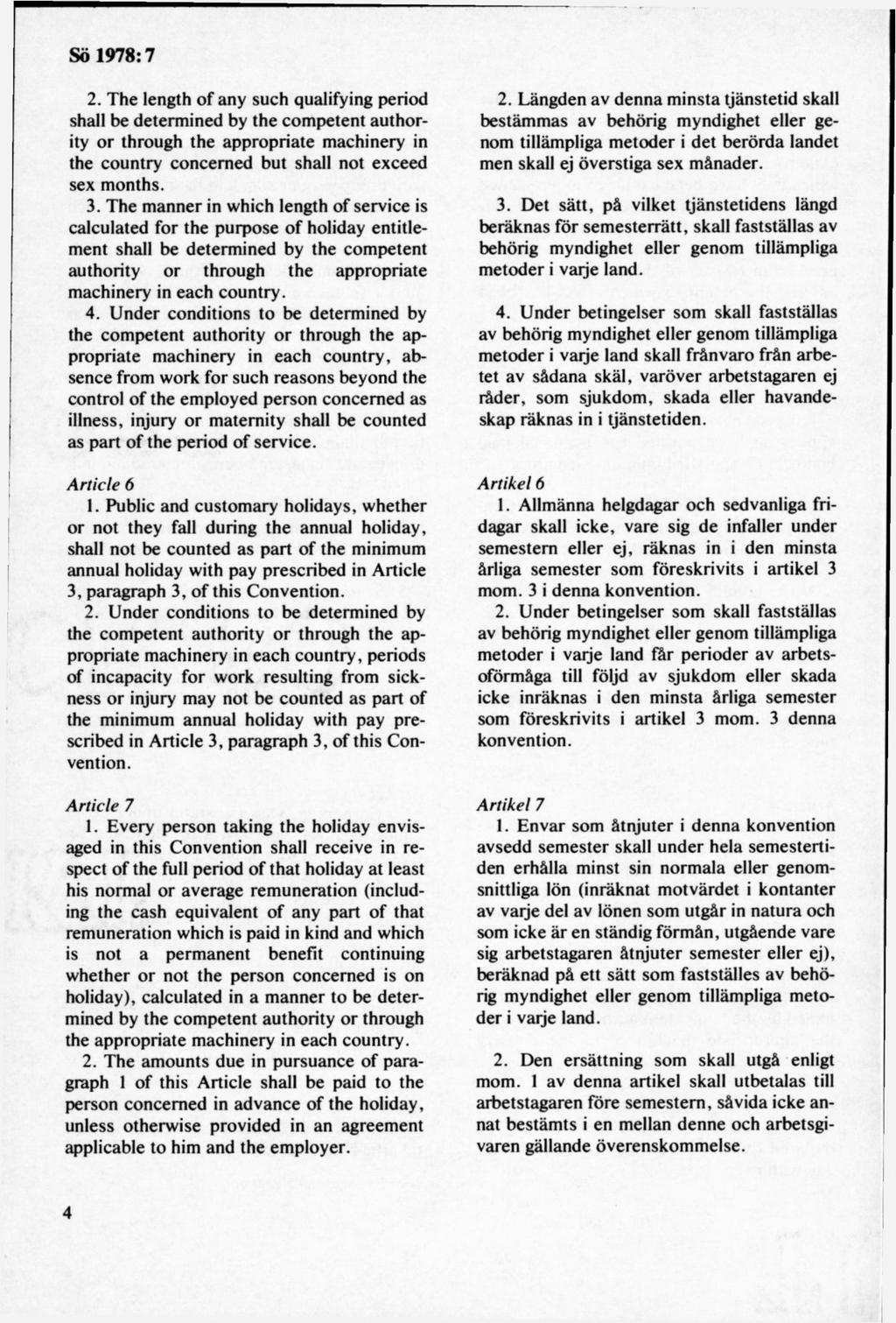 2. The length of any such qualifying period shall be determined by the com petent authority or through the appropriate machinery in the country concem ed but shall not exceed sex months. 3.
