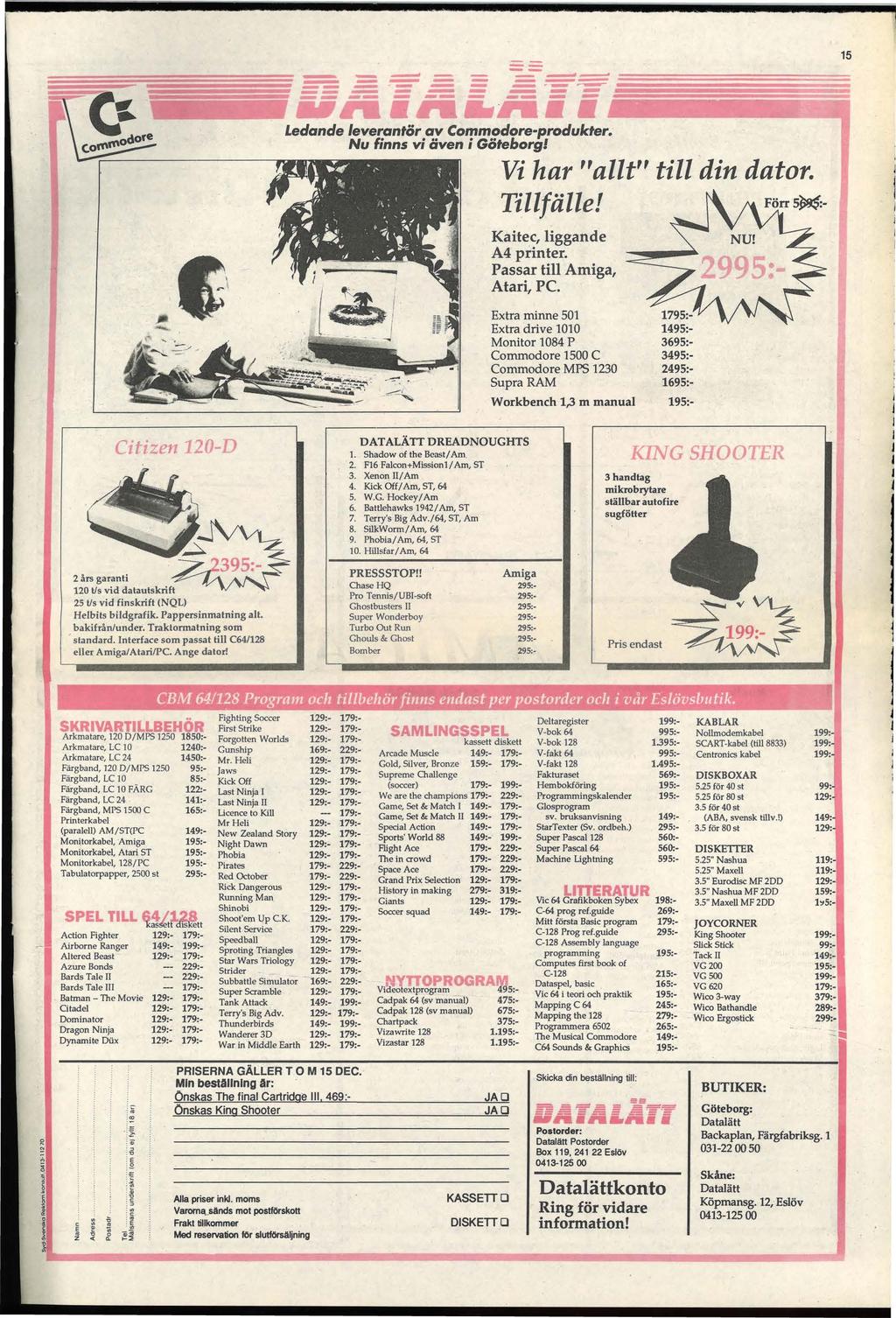 - - l - --- ---- - - --. - - - - --- - -,--~ 15 Ledande leverantör av Commodore-produkter. Nu finns vi även i Göte&orgl Vi har "allt" till din dator. Tillfälle! Kaitec, liggande A4 printer.