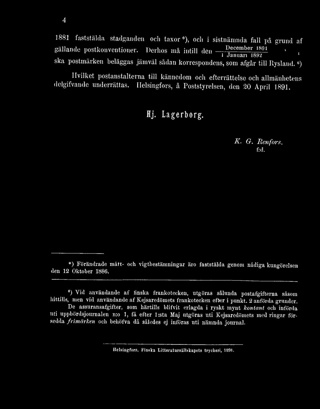 6 6) Vid användande af iinska frankoteeken, utgöras sålunda postafgifterna såsom hittills, men vid användande af Kejsaredömets frankoteeken efter i punkt.