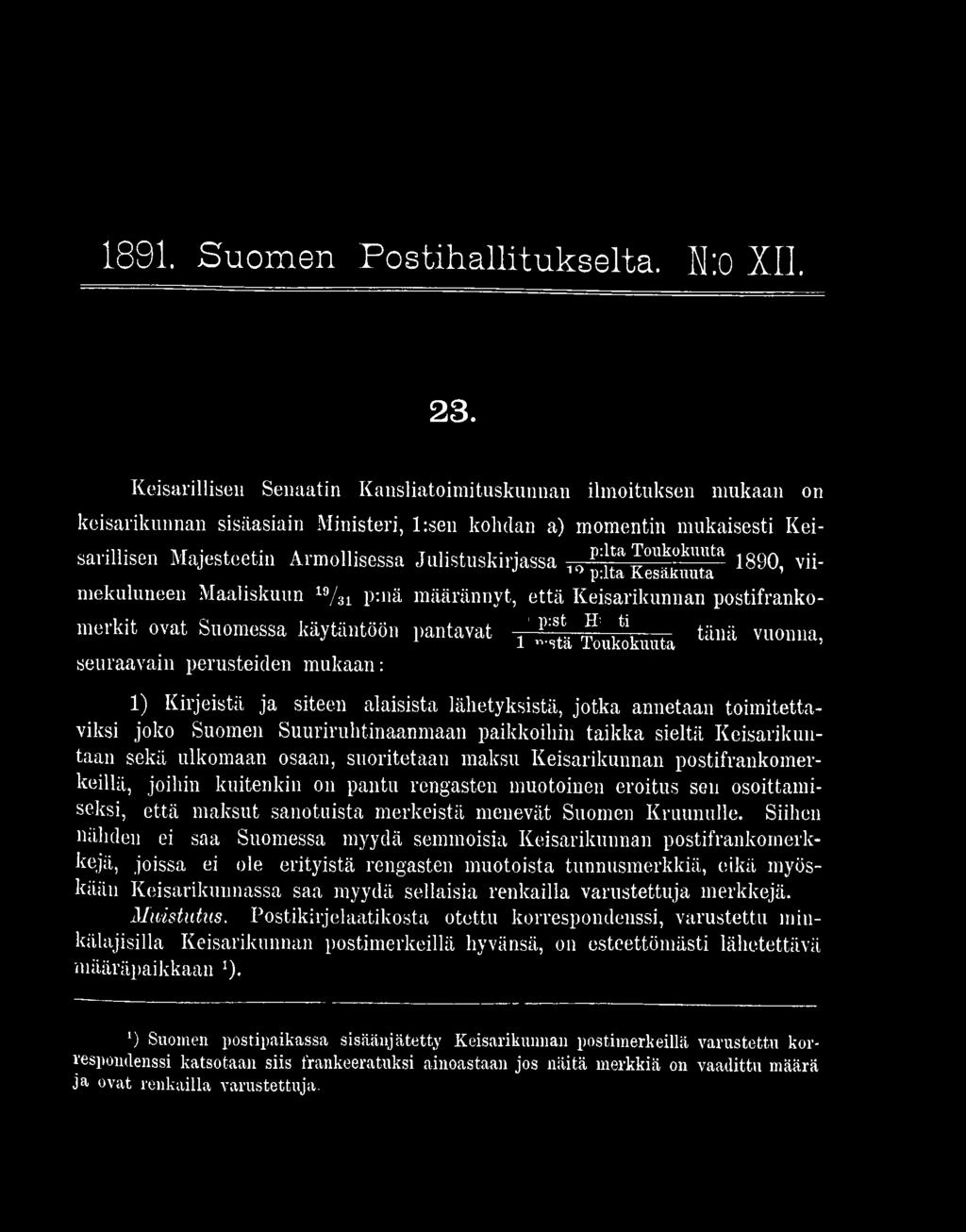 osaan, suoritetaan maksu Keisarikunnan postifrankomerkeillä, joihin kuitenkin on pantu rengasten muotoinen eroitus sen osoittamiseksi, että maksut sanotuista merkeistä menevät Suomen Kruunulle.