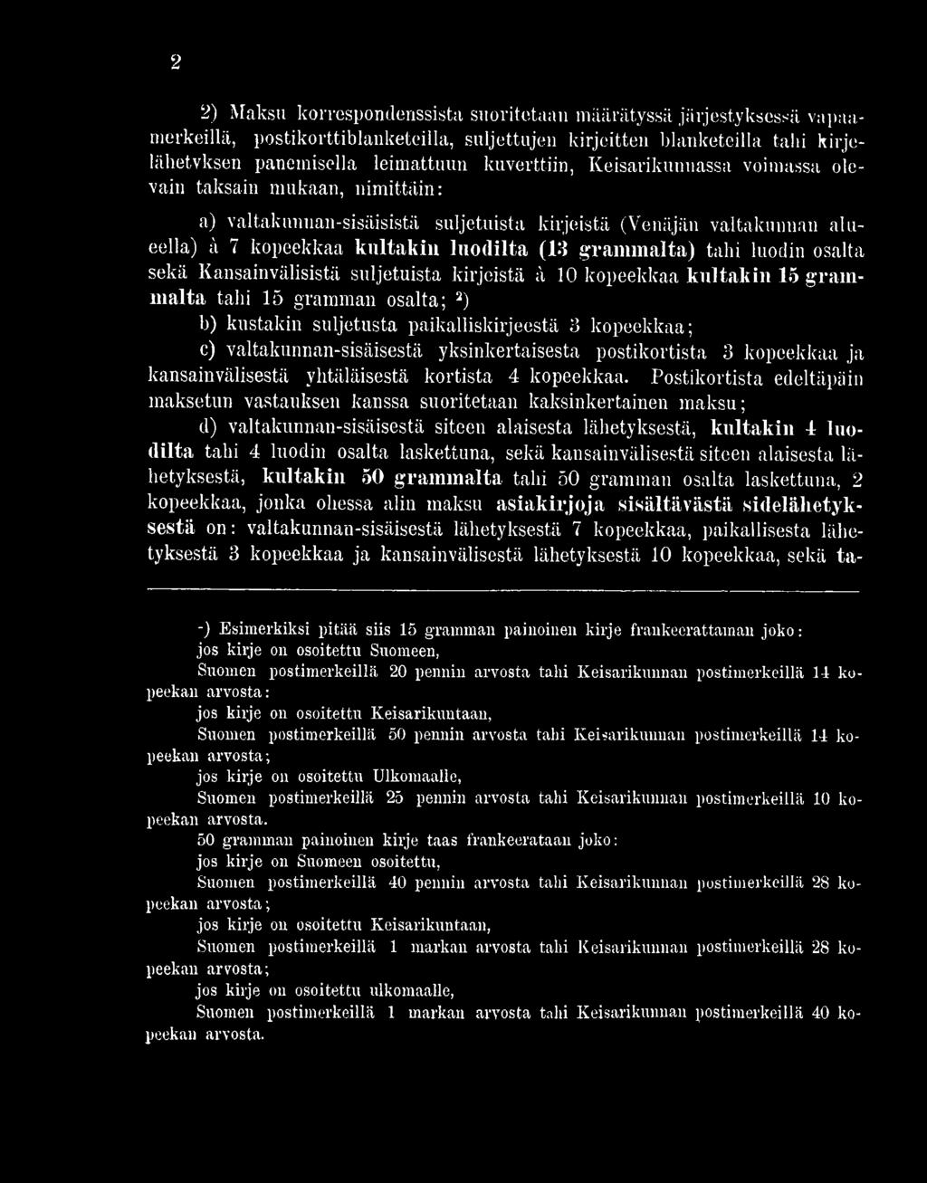 Postikortista edeltäpäin maksetun vastauksen kanssa suoritetaan kaksinkertainen maksu; d) valtakunnan-sisäisestä siteen alaisesta lähetyksestä, kultakin -!