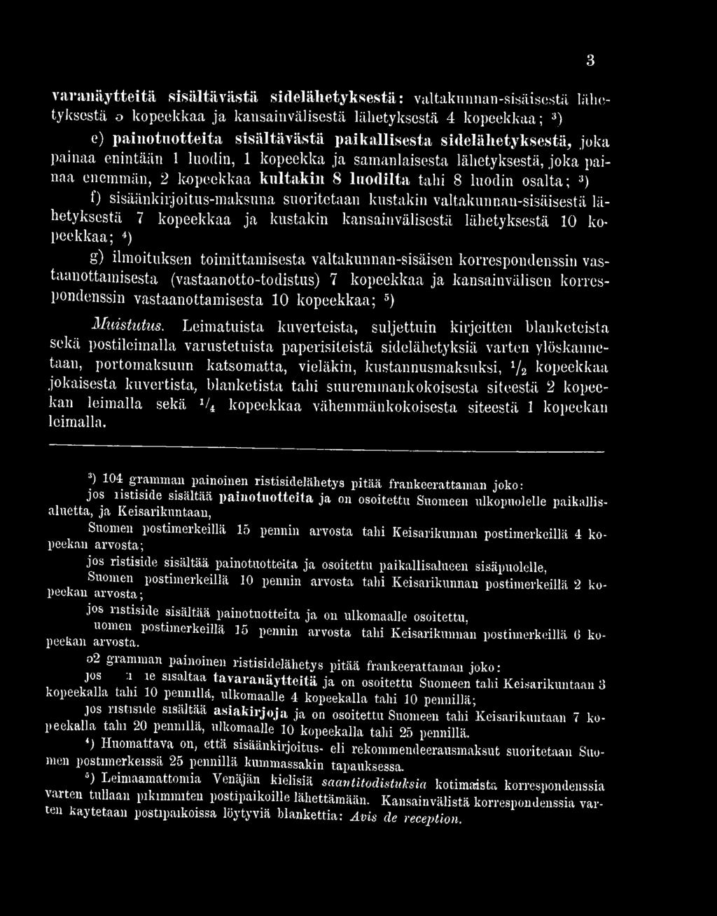 Leimatuista kuverteista, suljettuin kirjeitten blaukcteista sekä postileimalla varustetuista paperisiteistä sidelähetyksiä varten ylöskannctaan, portomaksuun katsomatta, vieläkin, kustannusmaksuksi,