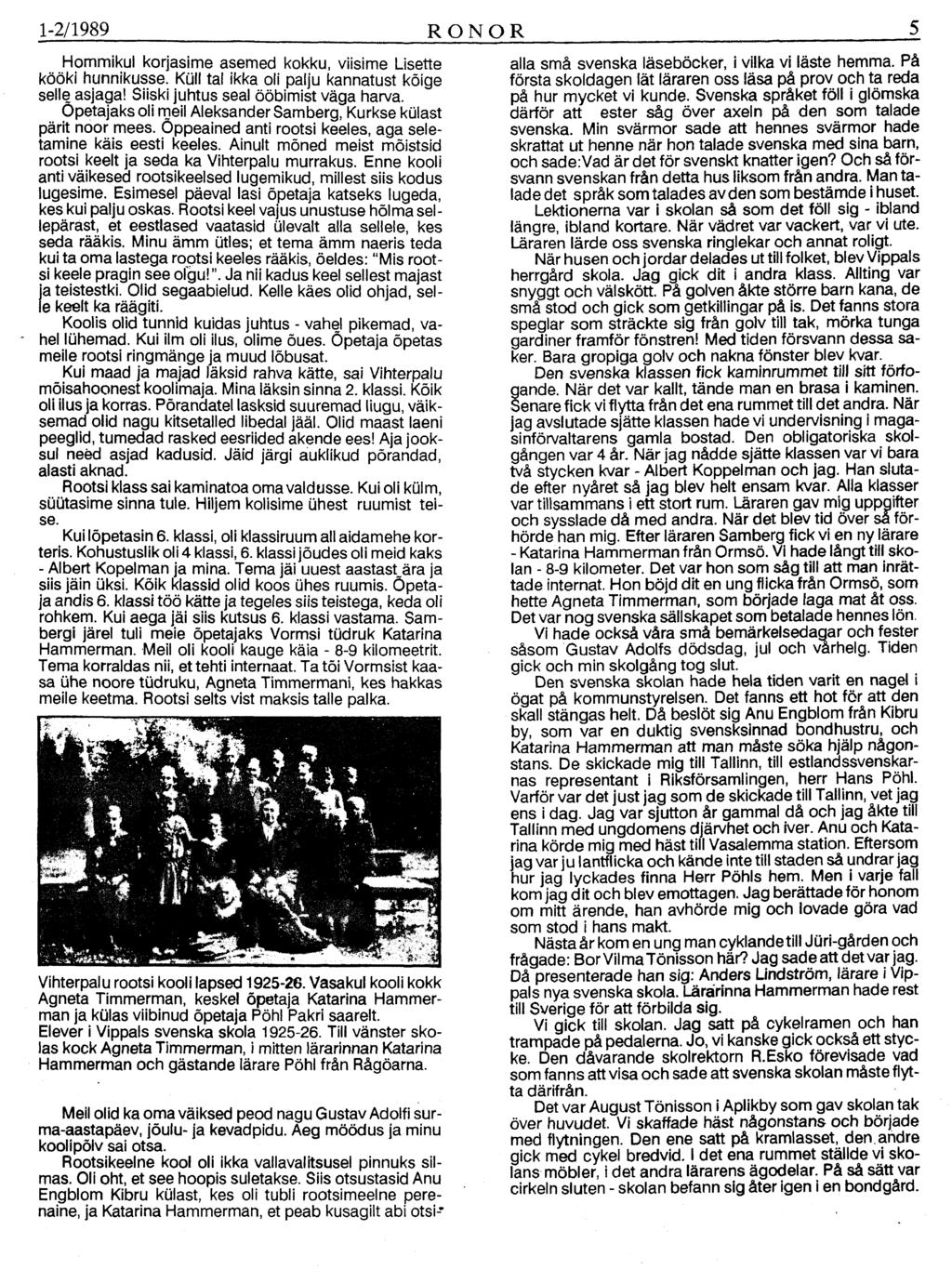 1-2/1989 RONOR 5 Hommikul korjasime asemed kokku, viisime Lisette kööki hunnikusse. Küll tal ikka oli palju kannatust kõige selle asjaga! Siiski juhtus seal ööbimist väga harva.