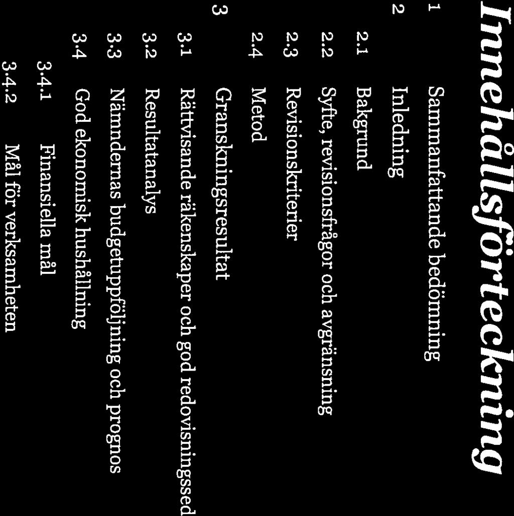 Innehålisförteckning Sammanfattande bedömning 1 2 Inledning 2 2.1 Bakgrund 2 2.2 Syfte, revisionsfrågor och avgränsning 2 2.3 Revisionskriterier 2 2.4 Metod 3 3 Granskningsresultat 4 3.