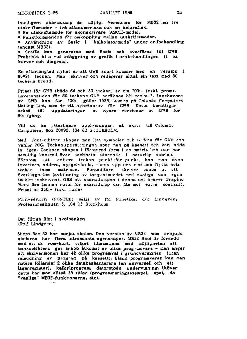 MIKHOBITEN 1-85 JANUARI 1985 25 in te llig e n t sk ärm d u m p ä r m öjlig. V ersio n en fö r MB32 h a r tr e u tsk rifts in o d e r - tv å a lfa n u m e risk a och en h e lg ra fis k.