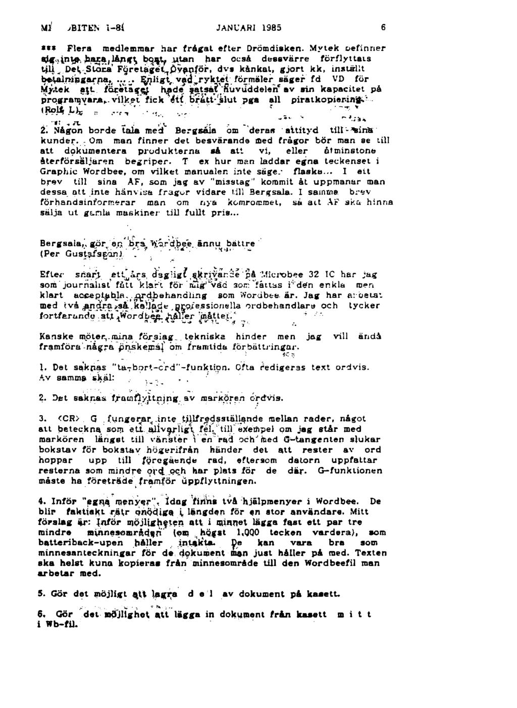 Ml1 j BITEN I-8 i JANUARI 1985 6 *** F le ra m edlem m ar h a r f r å g a t e fte r Drom diaken.