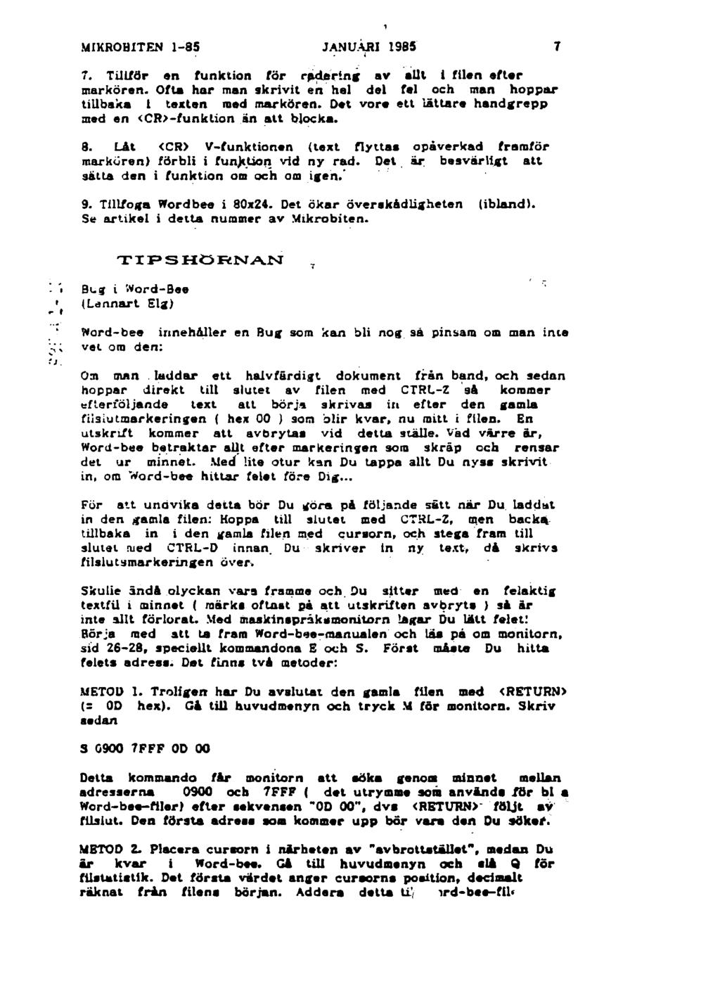 MIKROBITEN 1-85 JANUARI 1985 7 7. T illfö r a n fu n k tio n fö r rp d e rin g a v a llt 1 filan a f t a r m ark ö ren.