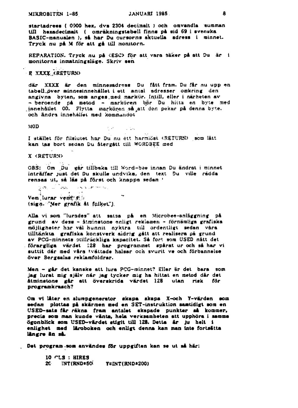 MIKROBITEN I-S5 JANUARI 1985 8 s t a r ta d r e s s ( 0900 hax, d v a 2304 d ecim alt ) och om vandla summan till h exadecim alt ( o ra rä k n in g s ta b e ll fin n s på aid 69 i aven u k a B A SIC