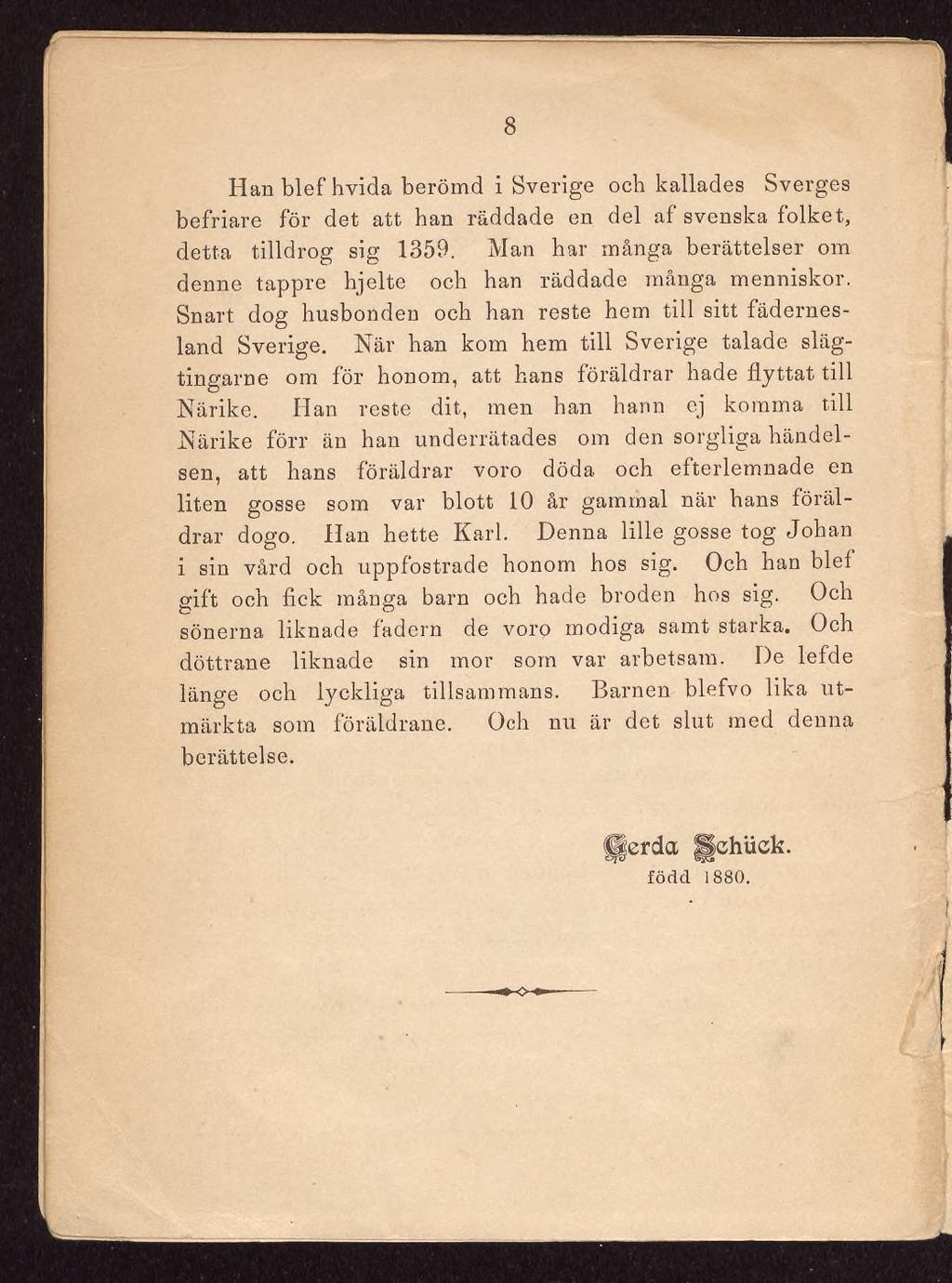 8 Han bief hvida berömd i Sverige och kallades Sverges befriare för det att han räddade en del af svenska folket, detta tilldrog sig 1359.