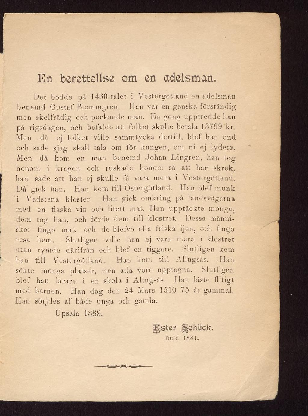 En berettellse om en adelsman. Det bodde på 1460-talet i Vestergötland en adelsman benemd Gustaf Blommgren. Han var en ganska förståndig men skelfrådig och pockande man. En gong upptredde han på.