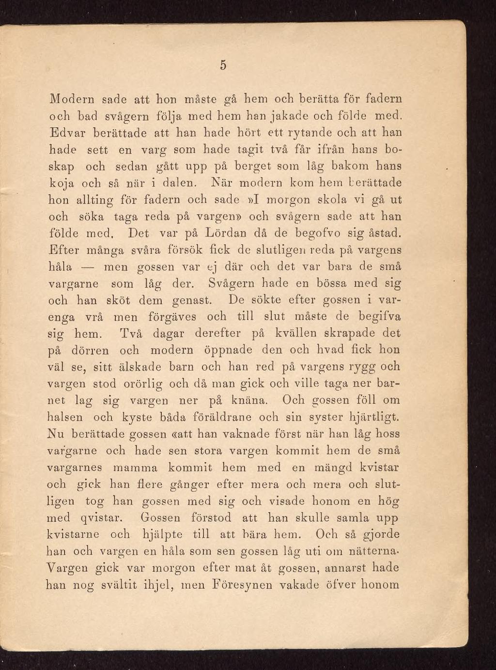 5 Modern sade att hon måste gå hem och berätta för fadern och bad svågern följa med hem han jakade och földe med.