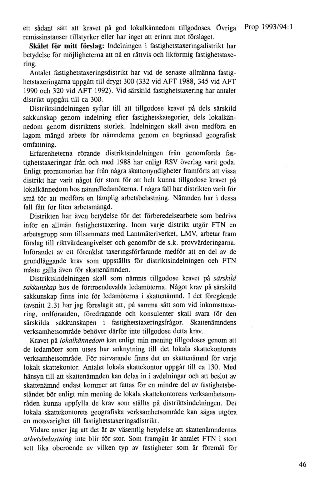 ett sådant sätt att kravet på god lokalkännedom tillgodoses. Övriga Prop 1993/94: 1 remissinstanser tillstyrker eller har inget att erinra mot förslaget.