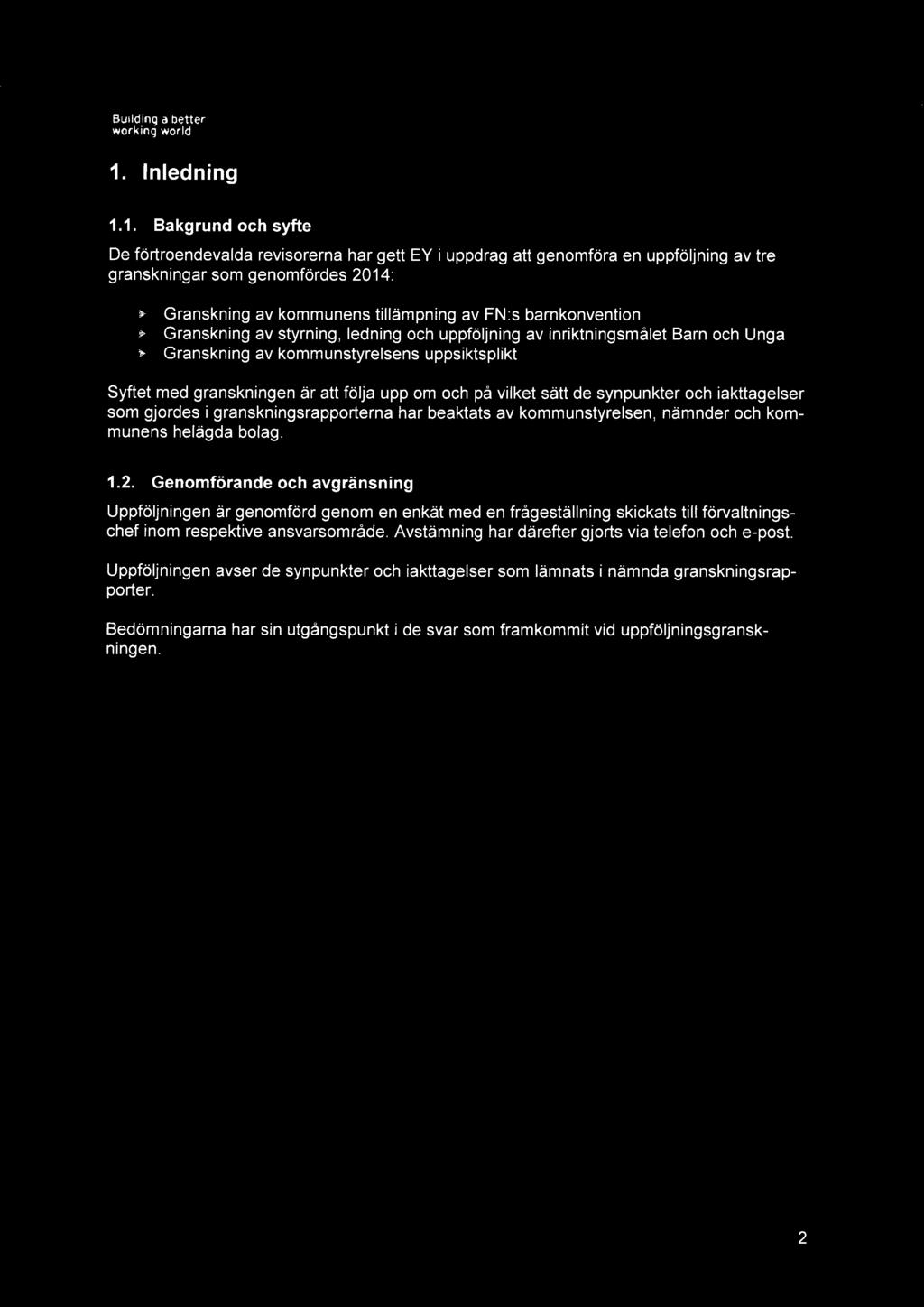 1. Bakgrund och syfte De förtroendevalda revisorerna har gett i uppdrag att genomföra en uppföljning av tre granskningar som genomfördes 2014: ~ Granskning av kommunens tillämpning av FN:s