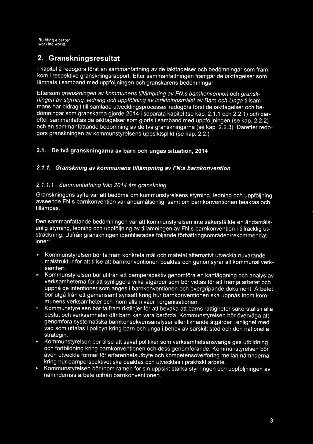 Building ~ better 2. Granskningsresultat kapitel 2 redogörs först en sammanfattning av de iakttagelser och bedömningar som framkom irespektive granskningsrapport.