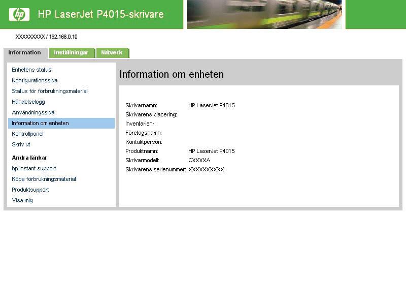 Information om enheten På skärmbilden Information om enheten visas följande uppgifter: Skrivarnamn Skrivarens placering Inventarienummer Företagsnamn Kontaktperson Produktnamn Skrivarmodell