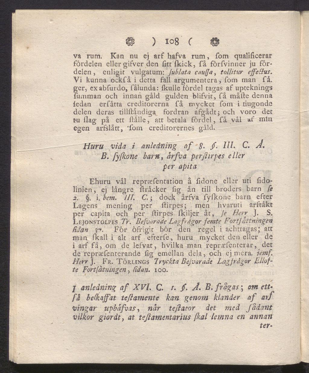 il ) 108 C o va rum. Kan nu ej arf hafva rum, fom qualificerar fordelen eller gifver den firt fkick, få förfvinner ju for delen, enligit vulgatum: Jublata cmffa, tollitnr effettus.