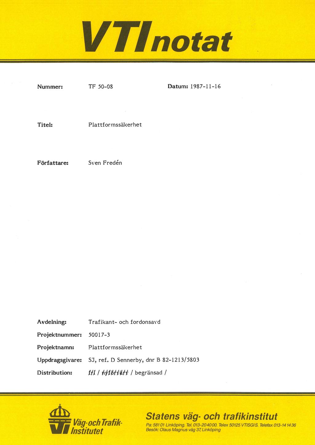 VTInotat Nummer: TF 50-08 Datum: 1987-11-16 Titel: Plattformssäkerhet Författare: Sven Fredén Avdelning: Trafikant- och fordonsavd Projektnummer: 50017-3 Projektnamn: Plattformssäkerhet