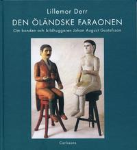 Den öländske faraonen : om bonden och bildhuggaren Johan August Gustafsson PDF ladda ner LADDA NER LÄSA Beskrivning Författare: Lillemor Derr.