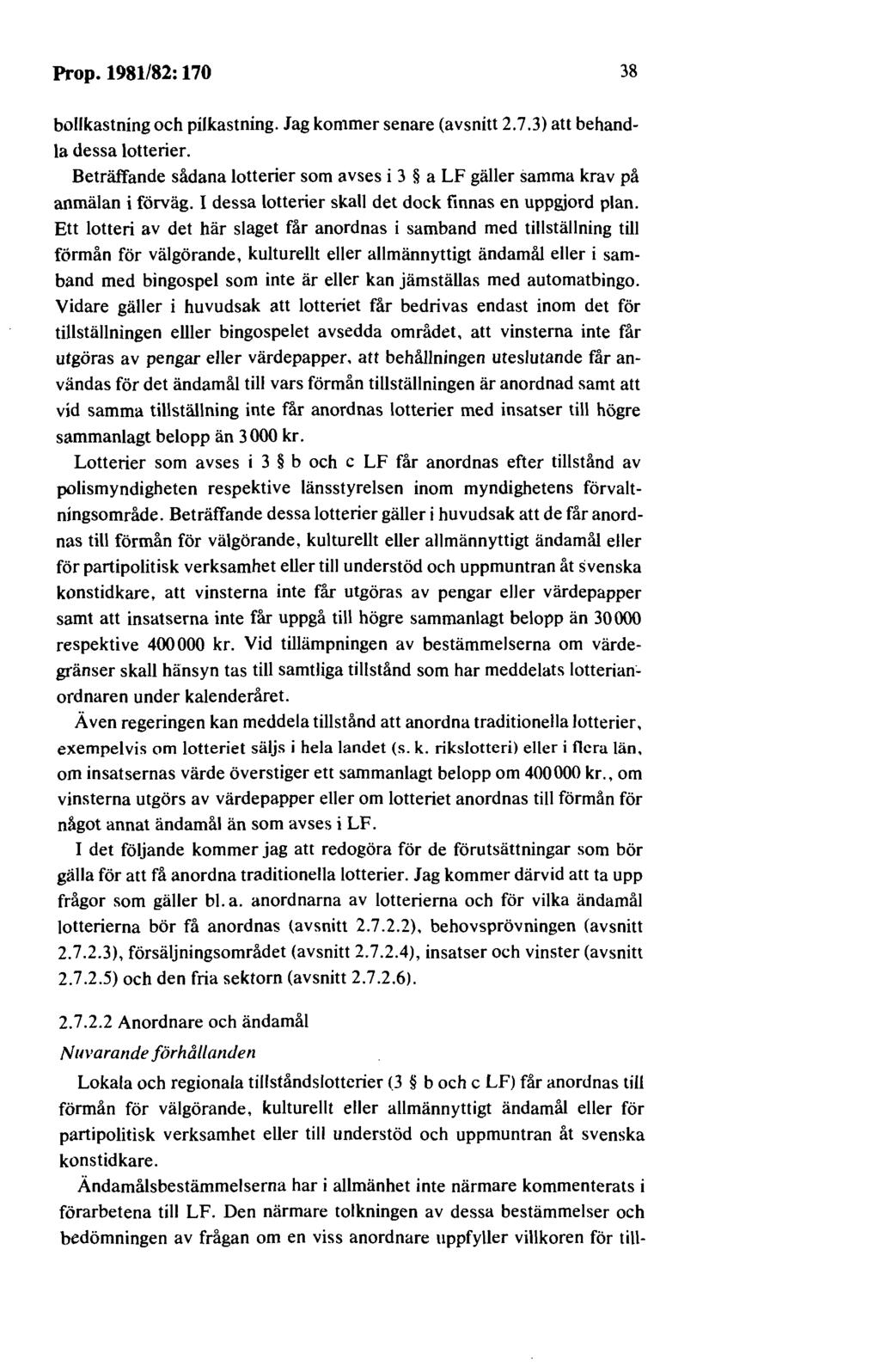 Prop. 1981/82: 170 38 bollkastning och pilkastning. Jag kommer senare (avsnitt 2.7.3) att behandla dessa lotterier.
